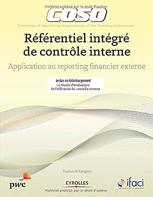 Coso : Référentiel intégré de contrôle interne - Application au reporting financier externe - Inclus une clé USB avec les outils d'évaluation de l'efficacité d'un contrôle interne