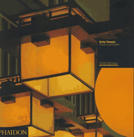 Unity Temple: Frank Lloyd Wright; Architecture in Detail: Oak Park, Illinois, 1905, by Frank Lloyd Wright
