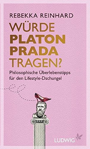 Download Würde Platon Prada tragen?: Philosophische Überlebenstipps für den Lifestyle-Dschungel