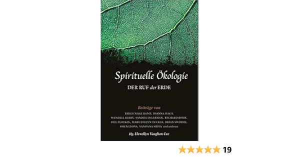Spirituelle Okologie Der Ruf Der Erde Amazon De Vaughan Lee Llewellyn Lyons Chief Oren Berry Thomas Hanh Thich Nhat Bwoya Chief Tamale Stanley John Roy David L Tucker Mary Evelyn Swimme Brian Macgillis Sister
