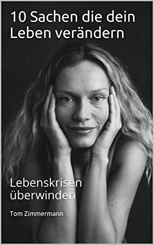 Download 10 Sachen die dein Leben verändern: Lebenskrisen überwinden Download 10 Sachen die dein Leben verändern: Lebenskrisen überwinden