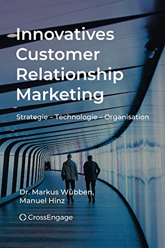 Innovatives Customer Relationship Marketing: Strategie - Technologie - Organisation Innovatives Customer Relationship Marketing: Strategie - Technologie - Organisation