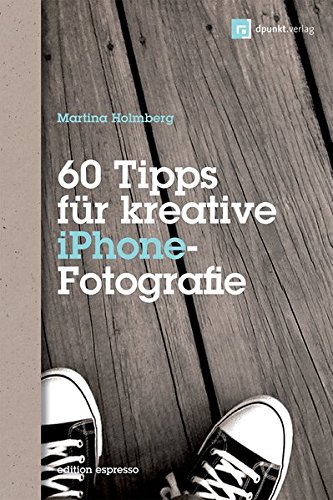Download 60 Tipps für kreative iPhone-Fotografie: Mit Bildbeiträgen von Dominique James und Bettina & Uwe Steinmüller (Edition Espresso) Download 60 Tipps für kreative iPhone-Fotografie: Mit Bildbeiträgen von Dominique James und Bettina & Uwe Steinmüller (Edition Espresso)