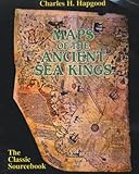Maps of the Ancient Sea Kings: Evidence of Advanced Civilization in the Ice Age Maps of the Ancient Sea Kings: Evidence of Advanced Civilization in the Ice Age