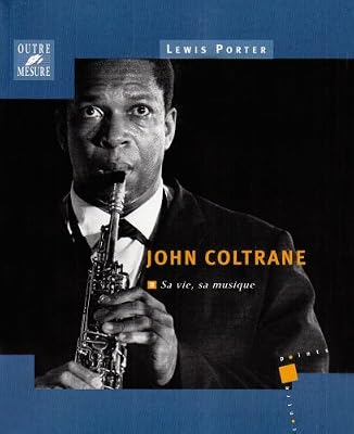 Outre Mesure John Coltrane : sa vie, sa musique