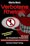 Verbotene Rhetorik: Die Kunst der skrupellosen Manipulation. Unzensierte und aktualisierte Ausgabe mit neuen Techniken. by