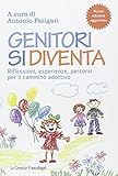 Genitori si diventa. Riflessioni, esperienze, percorsi per il cammino adottivo