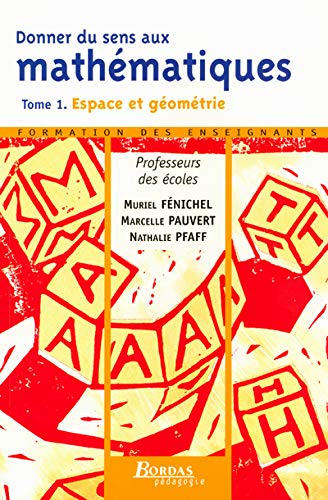 Télécharger Donner du sens aux mathématiques : Tome 1, Espace et géométrie Francais PDF