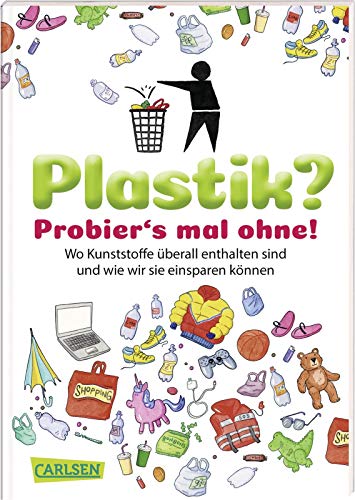 Plastik? Probier´s mal ohne!: Wo Kunststoffe überall drin sind und wie wir sie einsparen können
