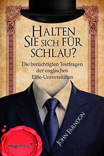 Halten Sie sich für schlau?: Die berüchtigten Testfragen der englischen Elite-Universitäten