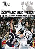 Image de Schwarz und Weiß: Die Geschichte des Rekordmeisters THW Kiel