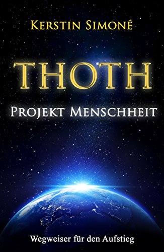 Download THOTH - Projekt Menschheit: Wegweiser für den Aufstieg Download THOTH - Projekt Menschheit: Wegweiser für den Aufstieg