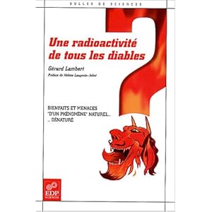 Une radioactivité de tous les diables : Bienfaits et menaces d'un phénomène naturel ... dénaturé