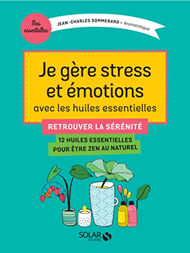 Je gère stress et émotions avec les huiles essentielles gratuit