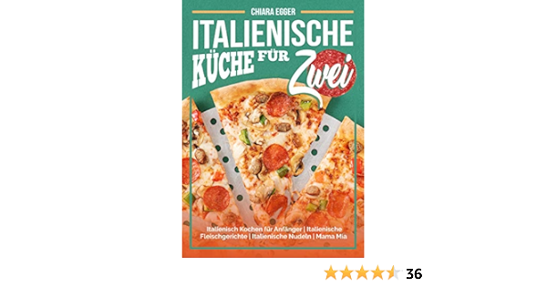 Italienische Kuche Fur Zwei Italienisch Kochen Fur Anfanger Italienische Fleischgerichte Italienische Nudeln Pasta Rezepte Mama Mia Ebook Egger Chiara Amazon De Kindle Shop