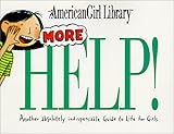 More Help! Another Indispensable Guide to Life for Girls (American Girl Library) by