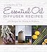 Produktbild Complete Essential Oil Diffuser Recipes: Over 150 Recipes for Health and Wellness