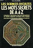 Les sciences occultes, les mots secrets de A à Z