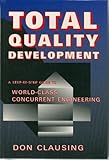 Total Quality Development: A Step-By-Step Guide to World-Class Concurrent Engineering by 
