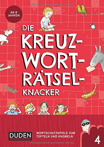 Die Kreuzworträtselknacker - ab 8 Jahren (Band 4): Wortschatzspiele zum Tüfteln und Knobeln