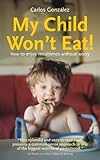 Image de My Child Won't Eat!: How to enjoy mealtimes without worry (English Edition)