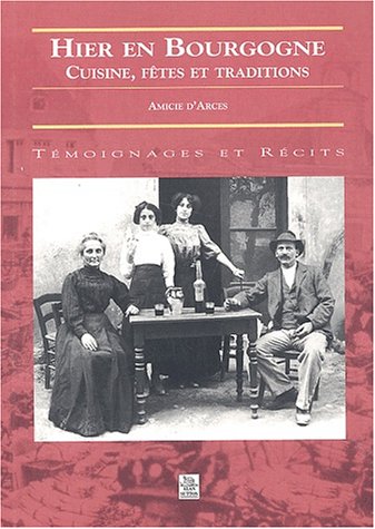 couverture de : Hier en Bourgogne : Cuisine, f&ecirc;tes et traditions