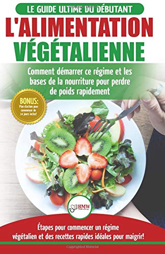 Download L'Alimentation Végétalienne: Guide Cusisine et Recettes facile pour les débutants Végane - Perdre du poids avec un régime alimentaire Vegan ou Végétalien (Livre en Français / Vegan Diet French Book) Download L'Alimentation Végétalienne: Guide Cusisine et Recettes facile pour les débutants Végane - Perdre du poids avec un régime alimentaire Vegan ou Végétalien (Livre en Français / Vegan Diet French Book)
