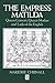 The Empress Matilda: Queen Consort, Queen Mother and Lady of the English by Marjorie Chibnall