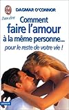 COMMENT FAIRE L'AMOUR A LA MEME PERSONNE...POUR LE RESTE DE VOTRE VIE !