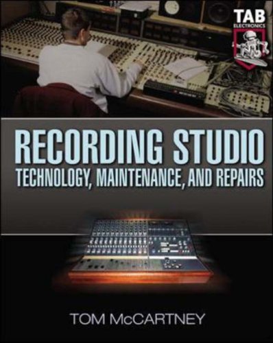 Recording Studio Technology, Maintenance, and Repairs: Everything You Need To Properly Care For Your Equipment (ELECTRONICS)