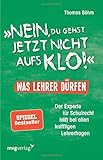 Nein, du gehst jetzt nicht aufs Klo! - Was Lehrer dürfen: Der Experte für Schulrecht hilft bei allen kniffligen Lehrerfragen by 