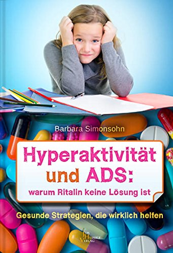 Preisvergleich Produktbild Hyperaktivität und ADS: Warum Ritalin keine Lösung ist