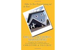 Das 1x1 des Fewo-Marketing: Helfen Sie Ihrer Ferienvermietung auf die Beine! Ratgeber für Vermieter von Ferienwohnungen und Ferienhäusern