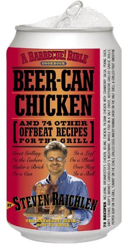 Preisvergleich Produktbild Beer-Can Chicken: And 74 Other Offbeat Recipes for the Grill
