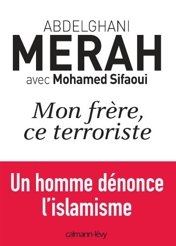 Download Mon frère, ce terroriste : un homme dénonce l'islamisme (Documents, Actualités, Société)