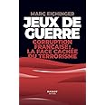 Jeux de guerre - Corruption française : la face cachée de terrorisme: Corruption francaise : la face cachée du terrorisme