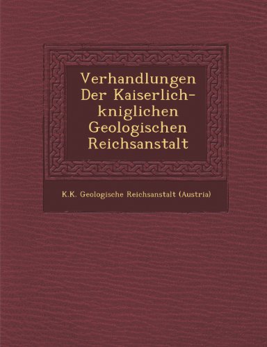 Verhandlungen Der Kaiserlich-K Niglichen Geologischen Reichsanstalt