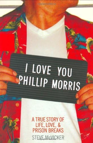 I Love You Phillip Morris: A True Story of Life, Love, and Prison Breaks