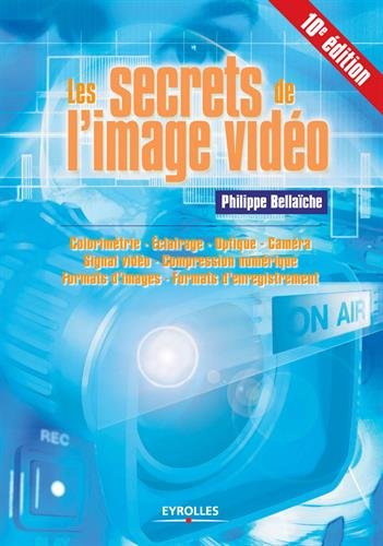 Télécharger Les secrets de l'image vidéo :  Colorimétrie -  Eclairage - Optique - Caméra - Signal vidéo - Compression numérique - Formats d'images - Formats d'enregistrement PDF Lire En Ligne