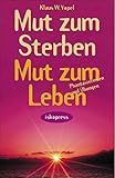 Mut zum Sterben, Mut zum Leben: Phantasiereisen und Übungen by 