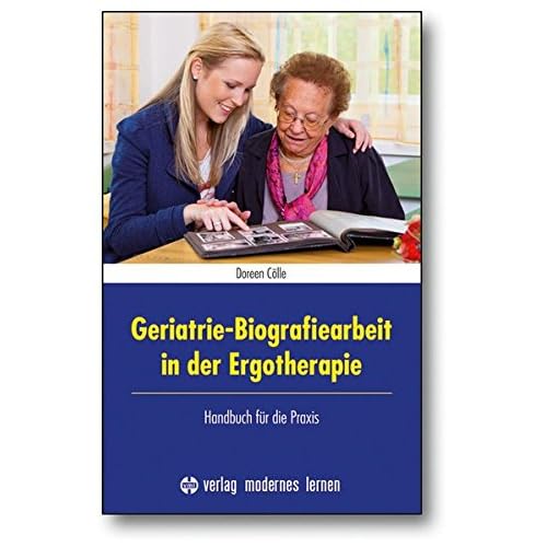 [PDF] Geriatrie-Biografiearbeit in der Ergotherapie: Handbuch für die Praxis KOSTENLOS DOWNLOAD