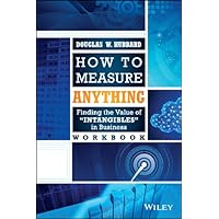 How to Measure Anything Workbook: Finding the Value of Intangibles in Business