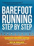 Image de Barefoot Running Step by Step: Barefoot Ken Bob, The Guru of Shoeless Running, Shares His Personal Technique For Running With More