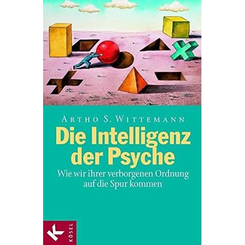[PDF] Die Intelligenz der Psyche: Wie wir ihrer verborgenen Ordnung auf die Spur kommen KOSTENLOS DOWNLOAD