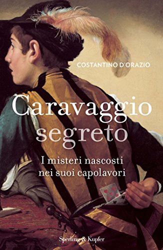 Download Caravaggio segreto: I misteri nascosti nei suoi capolavori Download Caravaggio segreto: I misteri nascosti nei suoi capolavori