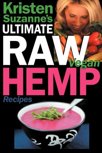 Download Kristen Suzanne's ULTIMATE Raw Vegan Hemp Recipes: Fast & Easy Raw Food Hemp Recipes for Delicious Soups, Salads, Dressings, Bread, Crackers, Butter, Spreads, Dips, Breakfast, Lunch, Dinner & Desserts Download Kristen Suzanne's ULTIMATE Raw Vegan Hemp Recipes: Fast & Easy Raw Food Hemp Recipes for Delicious Soups, Salads, Dressings, Bread, Crackers, Butter, Spreads, Dips, Breakfast, Lunch, Dinner & Desserts