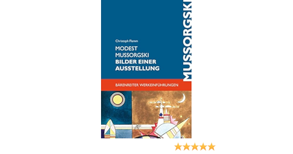 Modest Mussorgski Bilder Einer Ausstellung Erinnerung An Viktor Hartmann Barenreiter Werkeinfuhrungen Amazon De Christoph Flamm Bucher