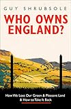 Who Owns England?: How We Lost Our Green and Pleasant Land, and How to Take it Back by Guy Shrubsole