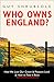 Who Owns England?: How We Lost Our Green and Pleasant Land, and How to Take it Back by Guy Shrubsole