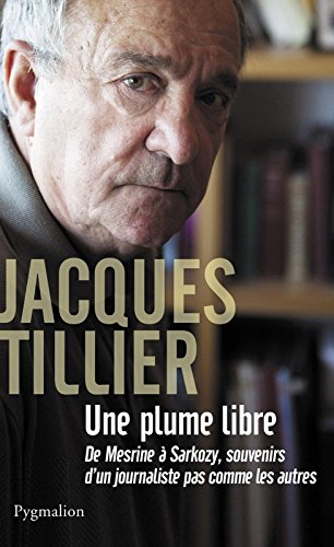 Download Une plume libre: De Mesrine à Sarkozy, souvenirs d’un journaliste pas comme les autres Download Une plume libre: De Mesrine à Sarkozy, souvenirs d’un journaliste pas comme les autres